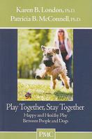Play Together, Stay Together - Happy and Healthy Play Between People and Dogs 1891767127 Book Cover