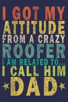 I Got My Attitude From a Crazy Roofer I Am Related to... I Call Him Dad: Funny Vintage Roofer Gifts Monthly Planner 1654685380 Book Cover