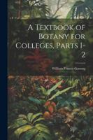 A Textbook of Botany for Colleges, Parts 1-2 1022712616 Book Cover
