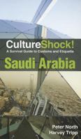 Culture Shock! Saudi Arabia: A Survival Guide to Customs and Etiquette (Cultureshock Saudi Arabia: A Survival Guide to Customs & Etiquette)