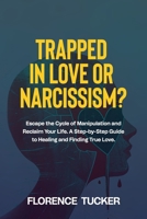 Trapped in Love or Narcissism?: Escape the Cycle of Manipulation and Reclaim Your Life. A Step-by-Step Guide to Healing and Finding True Love. B0DPQFL7SP Book Cover