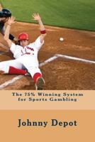 The 75% Winning System for Sports Gambling 1478252634 Book Cover