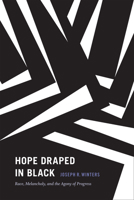 Hope Draped in Black: Race, Melancholy, and the Agony of Progress 0822361736 Book Cover