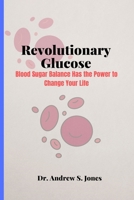 Revolutionary Glucose: Blood Sugar Balance Has the Power to Change Your Life B0BJY351FT Book Cover