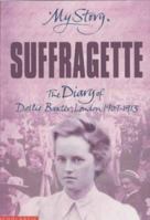 Suffragette: The Diary of Dollie Baxter, London, 1909-1913 1407156527 Book Cover