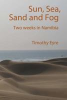 Sun, Sea, Sand and Fog: Two Weeks in Namibia 1291917055 Book Cover