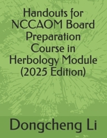 Handouts for Nccaom Board Preparation Course in Herbology Module 1518743447 Book Cover