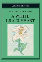 A WHITE LILY’S HEART: Collection of poems B093B7T5FD Book Cover