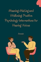 Meaning-Making and Wellbeing: Positive Psychology Interventions for Hearing Voices 3384267192 Book Cover