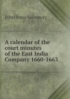 A calendar of the court minutes of the East India Company 1660-1663 1176275682 Book Cover