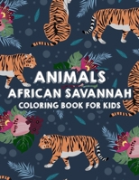 Animals African Savannah Coloring Book For Kids: Wild Animals Coloring Pages For Children, Illustrations Of Lions, Zebras, Hippos, And More To Color B08KBGH9HK Book Cover