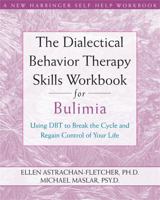 The Dialectical Behavior Therapy Workbook for Bulimia: Using Dbt to Regain Life Skills for Breaking the Cycle 1572246197 Book Cover