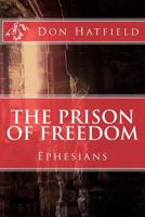 The Prison Of Freedom: Nine day's in Rome, in a cell, with Paul the Apostle - Ephesians 149039026X Book Cover