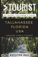 Greater Than a Tourist - Tallahassee, Florida, USA: 50 Travel Tips from a Local 1521097461 Book Cover