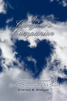 A Caregiver's Companion: Spiritual Support for the Stressed-Out Soul 1462712886 Book Cover