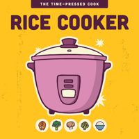 Rice Cooker (The Time-Pressed Cook) 0760397414 Book Cover