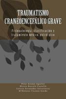 Traumatismo craneoencefálico grave: Fisiopatologia, clasificacion y tratamiento medico-quirurgico 1536860867 Book Cover