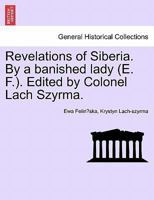 Revelations of Siberia. By a banished lady (E. F.). Edited by Colonel Lach Szyrma. 1115396889 Book Cover