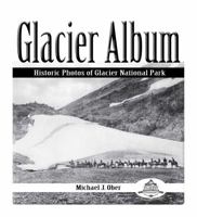 Glacier Album: Historic Photos of Glacier National Park 1606390082 Book Cover