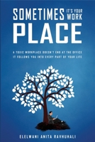 Sometimes it's your workplace: "A toxic workplace doesn't end at the office ,it follows you into every part of your life." B09DMP7W8T Book Cover