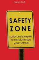 Safety Zone: Scriptural Prayers to Revolutionize Your School 1500743763 Book Cover