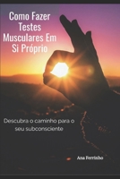 Como Fazer Testes Musculares Em Si Próprio: Descubra o caminho para o seu subconsciente (Portuguese Edition) 1698820208 Book Cover