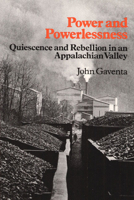 Power and Powerlessness: Quiescence & Rebellion in an Appalachian Valley 0252009851 Book Cover