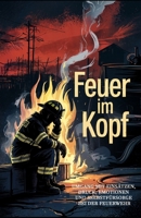 Feuer im Kopf: Umgang mit Einsätzen, Druck, Emotionen und Selbstfürsorge bei der Feuerwehr (German Edition) B0FCQZPWZ2 Book Cover