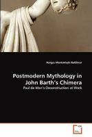 Postmodern Mythology in John Barth's Chimera: Paul de Man's Deconstruction at Work 3639355822 Book Cover