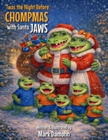 T'was the Night Before Chompmas featuring Santa JAWS B0GYWRX2WK Book Cover