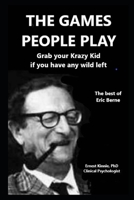 THE GAMES PEOPLE PLAY grab your Krazy Kid if you have any wild left: the best of Eric Berne B0BW2CNNDL Book Cover