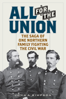 All for the Union: The Saga of One Northern Family Fighting the Civil War 0811770877 Book Cover