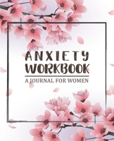 Anxiety Workbook Journal for Women: A Creative Way to Let Go of Anxiety and Find Peace for a Happy Life 1710420847 Book Cover