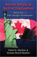 Seven Steps in Self-Actualization : Step No. 1 The Image Syndrome 1413763316 Book Cover