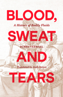 Blood, Sweat and Tears: A History of Bodily Fluids B0GK6YNBPC Book Cover