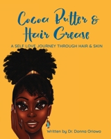 Cocoa Butter & Hair Grease: A Self Love Journey Through Hair and Skin 1733754903 Book Cover
