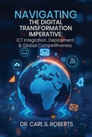 Navigating the Digital Transformation Imperative: ICT Integration, Deployment & Global Competitiveness 1535603267 Book Cover