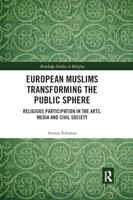 European Muslims Transforming the Public Sphere: Religious Participation in the Arts, Media and Civil Society 0367890623 Book Cover