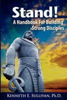 Stand! A Handbook For Building Strong Disciples 0982755341 Book Cover