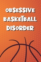 Obsessive Basketball Disorder: Funny Gag Notebook Novelty Gift for Male Basket ball Inspired Lovers and Players Blank Lined Journal to Jot Down Ideas (6 x 9 Inches, 100 pages) 1703966147 Book Cover