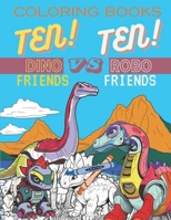 Ten! Dino Friends VS Ten! Robo Friends: A Coloring Adventure of Epic Transformations and Unique Personalities for Creative Kids! B0CQQX4BQF Book Cover