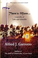 There's More . . .: A Novella of Life and Afterlife 1500843415 Book Cover