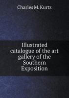 Illustrated Catalogue of the Art Gallery of the Southern Exposition 5518932405 Book Cover