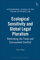 Ecological Sensitivity and Global Legal Pluralism: Rethinking the Trade and Environment Conflict (International Studies in the Theory of Private Law) 1841133485 Book Cover