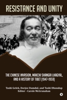 Resistance and Unity: The Chinese Invasion, Makchi Shangri Lhagyal, and A History of Tibet [1947-1959] 1645877973 Book Cover