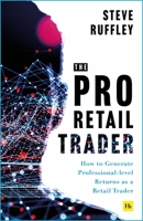 The Pro-Retail Trader: How to Generate Professional-Level Returns as a Retail Trader 1804091375 Book Cover