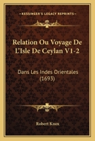 Relation Ou Voyage De L'Isle De Ceylan V1-2: Dans Les Indes Orientales (1693) 1104898071 Book Cover
