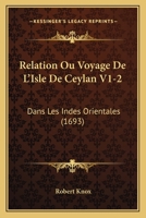 Relation Ou Voyage De L'Isle De Ceylan V1-2: Dans Les Indes Orientales (1693) 1166201465 Book Cover