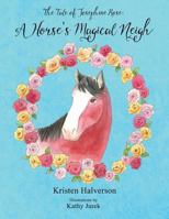 The Tale of Josephine Rose: A Horse's Magical Neigh 1457543834 Book Cover