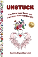 Unstuck: The Art to Inner Peace and A Happier More Fulfilled Life 1923583360 Book Cover